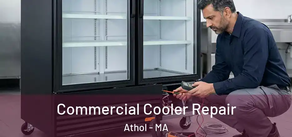 Commercial Cooler Repair Athol - MA