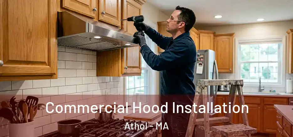 Commercial Hood Installation Athol - MA