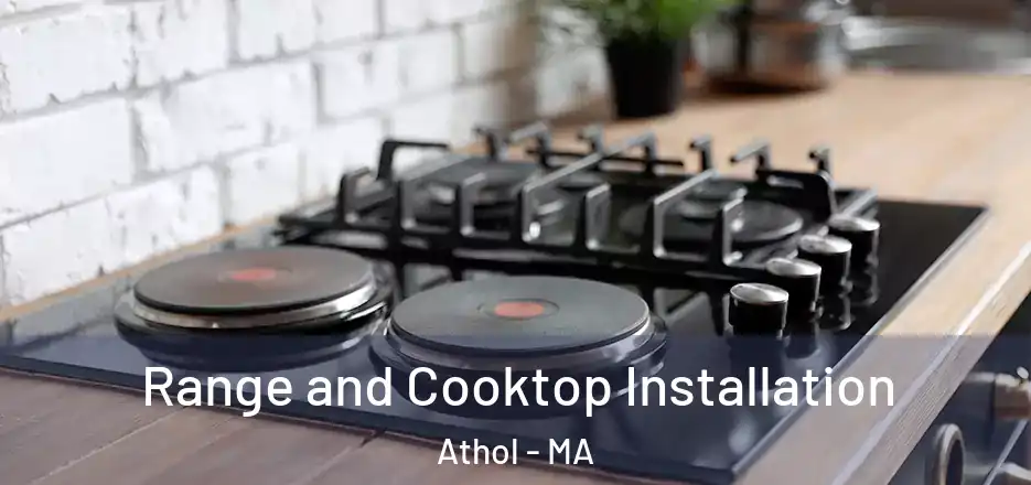 Range and Cooktop Installation Athol - MA