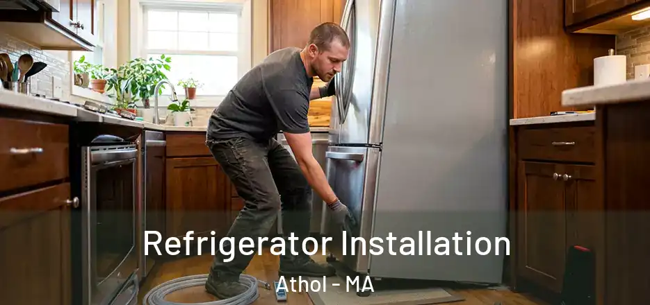 Refrigerator Installation Athol - MA