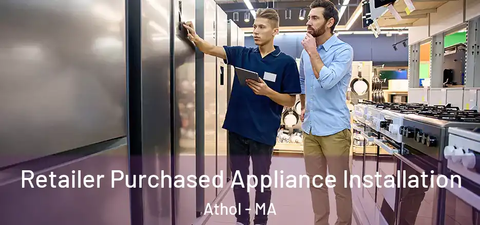 Retailer Purchased Appliance Installation Athol - MA